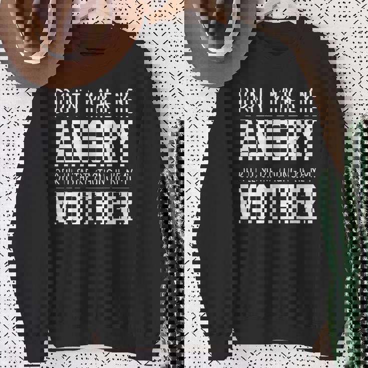 Dont Make Me Angry Or I'Ll Start Acting Like My Mother Sweatshirt Unisex Gifts for Old Women