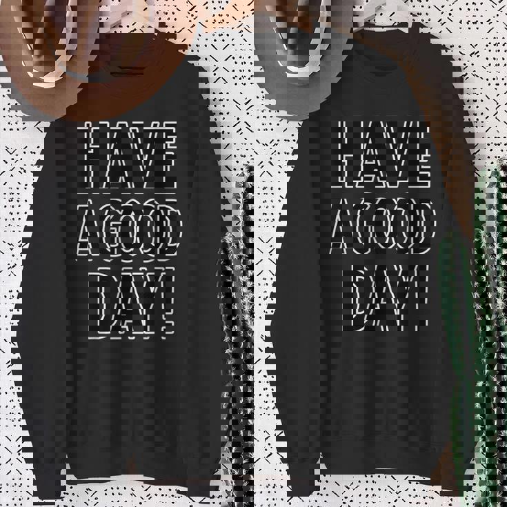 Have A Good Day！ハブ・ア・グッド・デイ！【英語 文字】メッセージ 面白い スウェットシャツ 年配の女性への贈り物