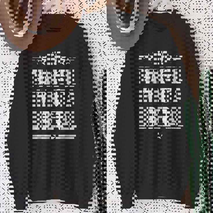 Thankful I'm Not A Liberal Jokes Conservative Politics Sweatshirt Unisex Gifts for Old Women