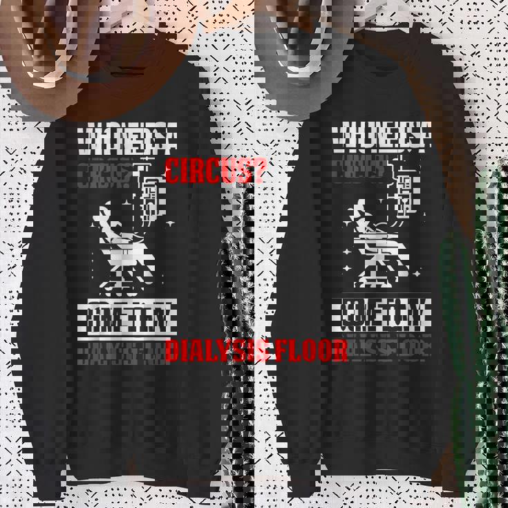 Who Needs A Circus 面白い透析 看護師 血液透析技術 スウェットシャツ 年配の女性への贈り物