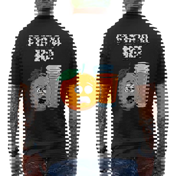 Is That You Bro Orange Fruit & Orange Juice Fruit Lovers Men's T-shirt Back Print