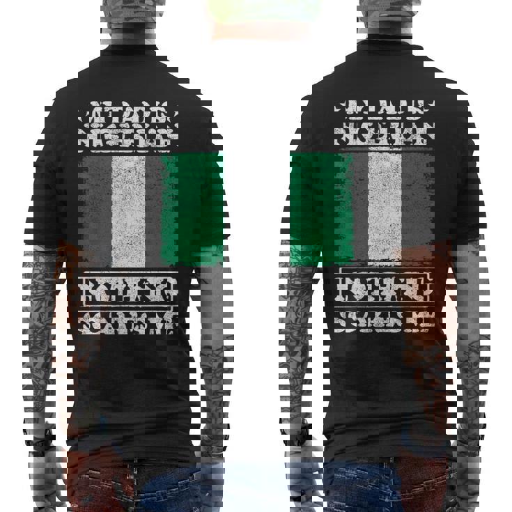 My Dad Is Nigerian Nothing Scares Me Nigeria Father's Day Men's Back Print T-Shirt