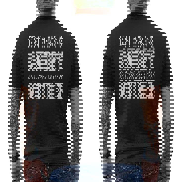 Dont Make Me Angry Or I'Ll Start Acting Like My Mother Men's Back Print T-Shirt