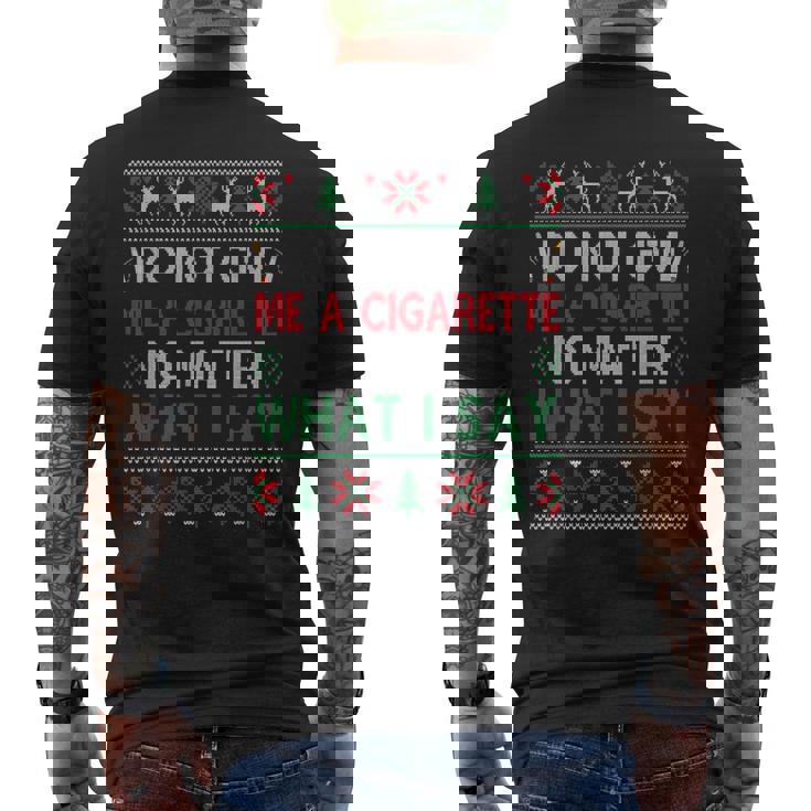 Do Not Give Me Cigarette No Matter What I Say Ugly Christmas Men's Back Print T-Shirt