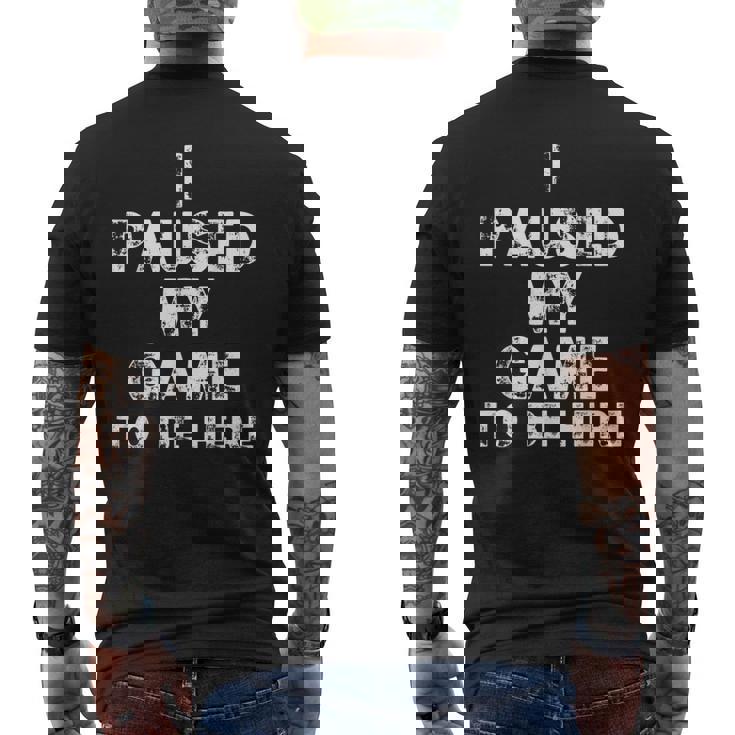 I Paused My Game To Be Here Gamer Nerd Geek Games メンズTシャツ バックプリント