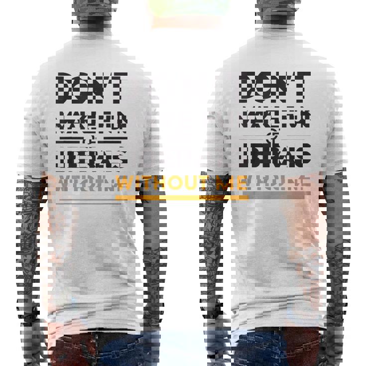 Don't Make Fun Liberal Humor American Politics Sarcasm Men's Back Print T-Shirt