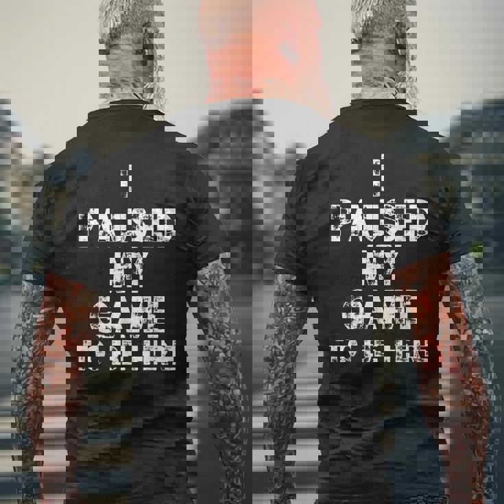 I Paused My Game To Be Here Gamer Nerd Geek Games メンズTシャツ バックプリント 高齢者への贈り物