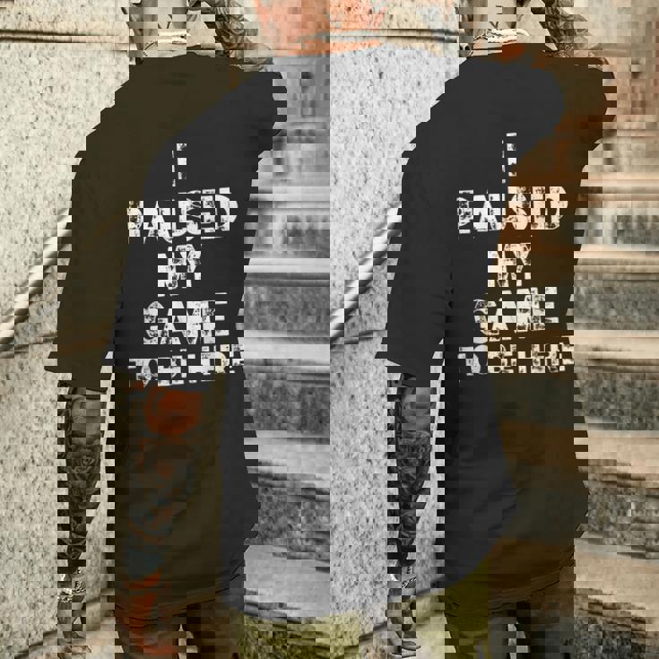 I Paused My Game To Be Here Gamer Nerd Geek Games メンズTシャツ バックプリント 彼への贈り物