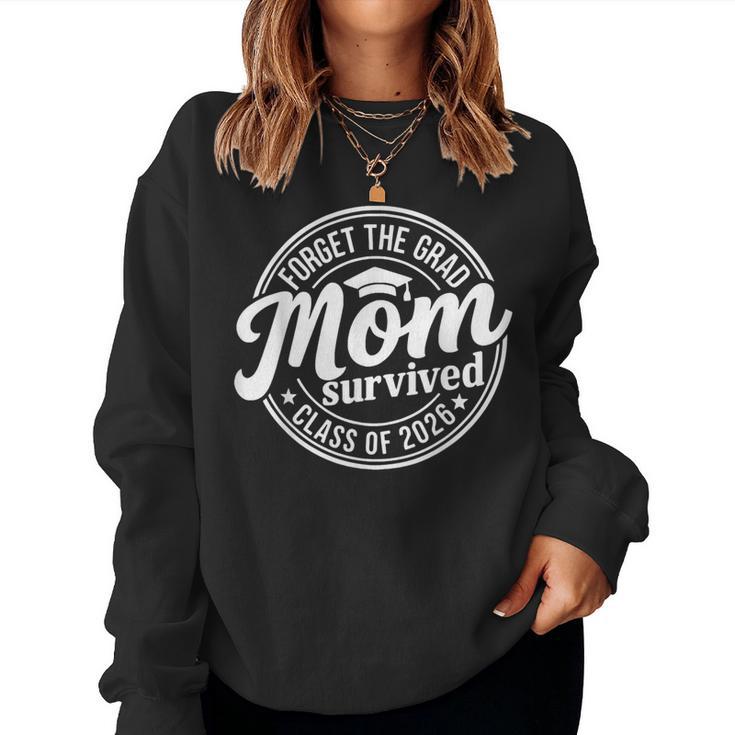 Forget The Grad Mom Survived Class Of 2026 Senior 2026 Women Sweatshirt