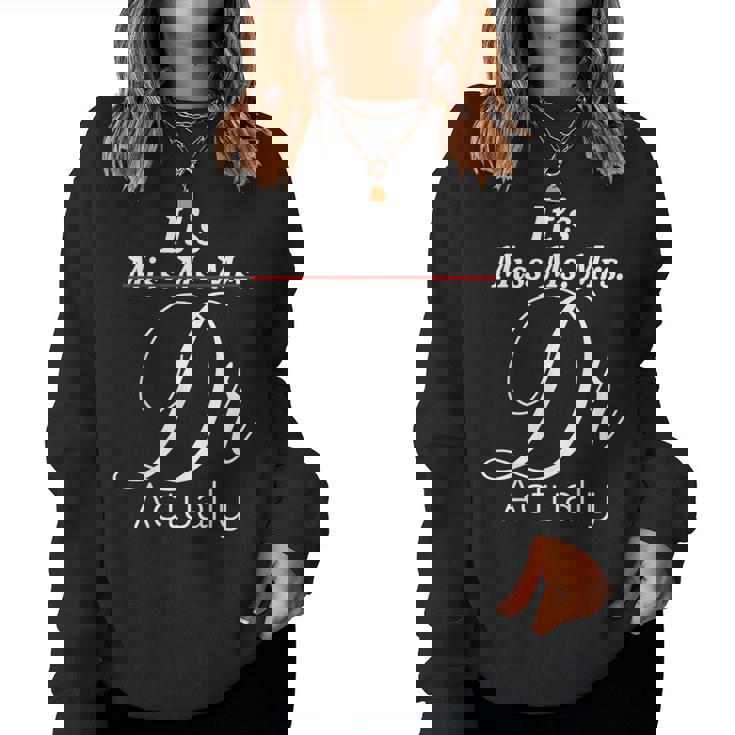 Its Miss Ms Mrs Dr Actually Graduating Doctor レディーススウェットシャツ