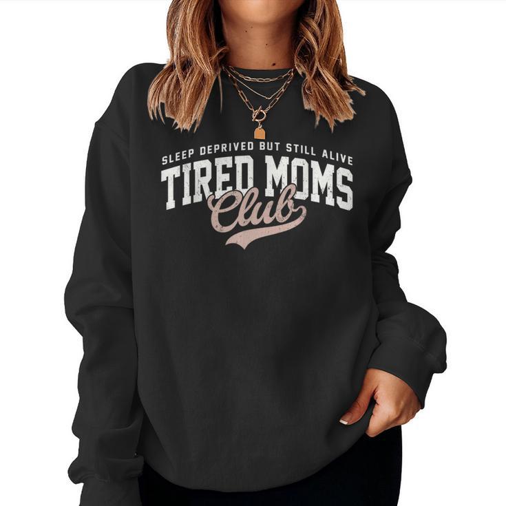Sleep Deprived But Still Alive Tired Moms Club Mother's Day Women Sweatshirt