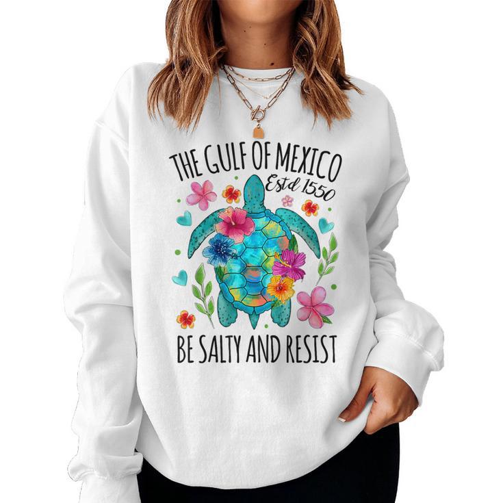 Gulf Of Mexico Estd 1550 Turtle Be Salty And Resist Women Sweatshirt