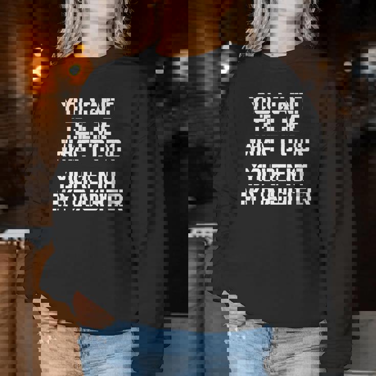 You Can't Tell Me What To Do You're Not My Daughter レディーススウェットシャツ 面白い贈り物