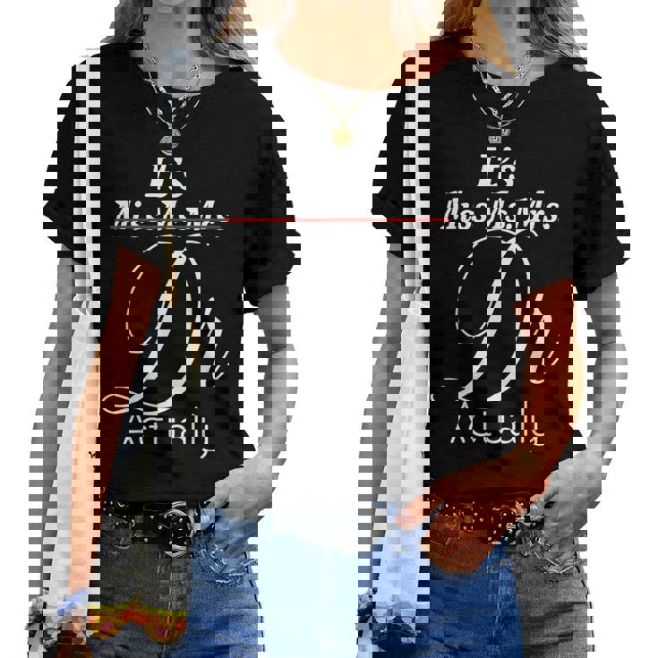 Its Miss Ms Mrs Dr Actually Graduating Doctor レディースTシャツ