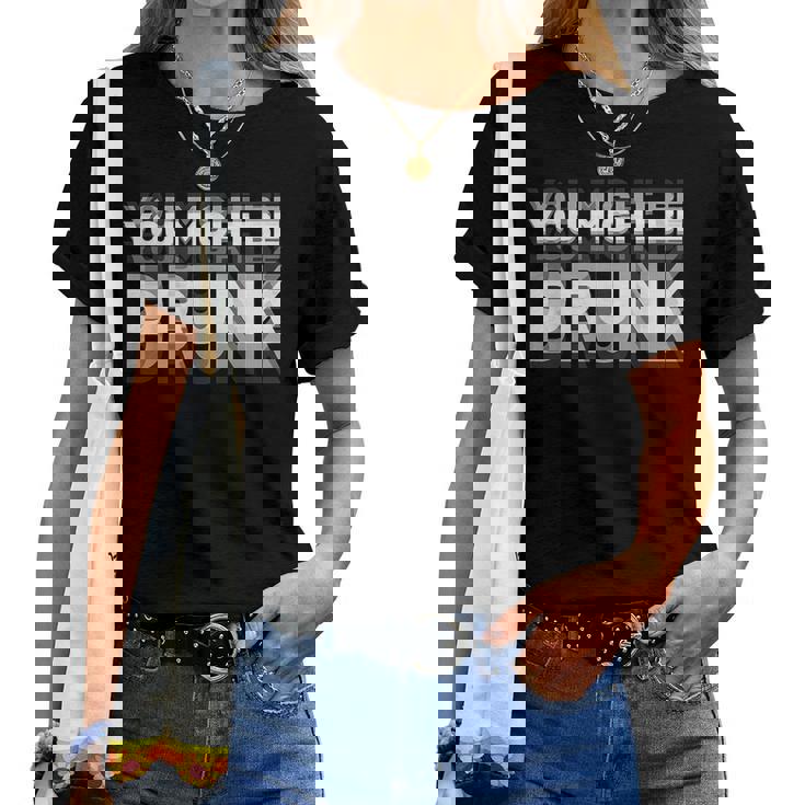 You May Be Drunk レディースTシャツ