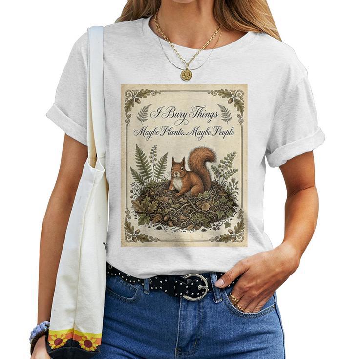 J'enterre Des Choses Peut-Être Des Plantes Peut-Être Des Gens Un Écureuil Drôle T-shirt femme