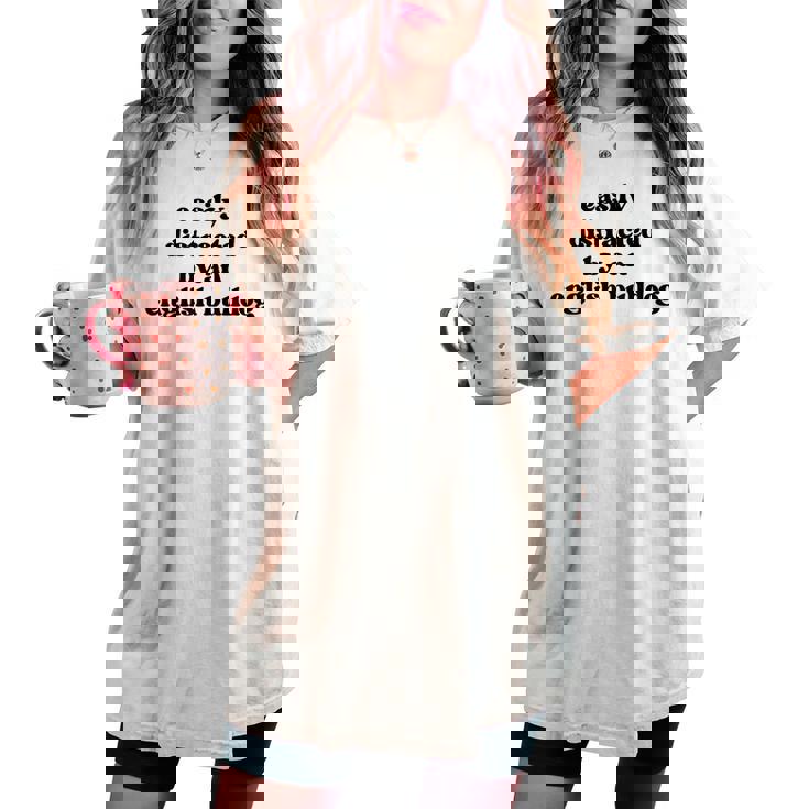 Fácilmente Distraído Por Un Perro Dog Dad Mom English Bulldog Camiseta extragrande cómoda para mujer