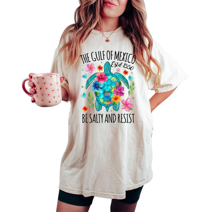 Gulf Of Mexico Estd 1550 Turtle Be Salty And Resist Women's Oversized Comfort T-shirt