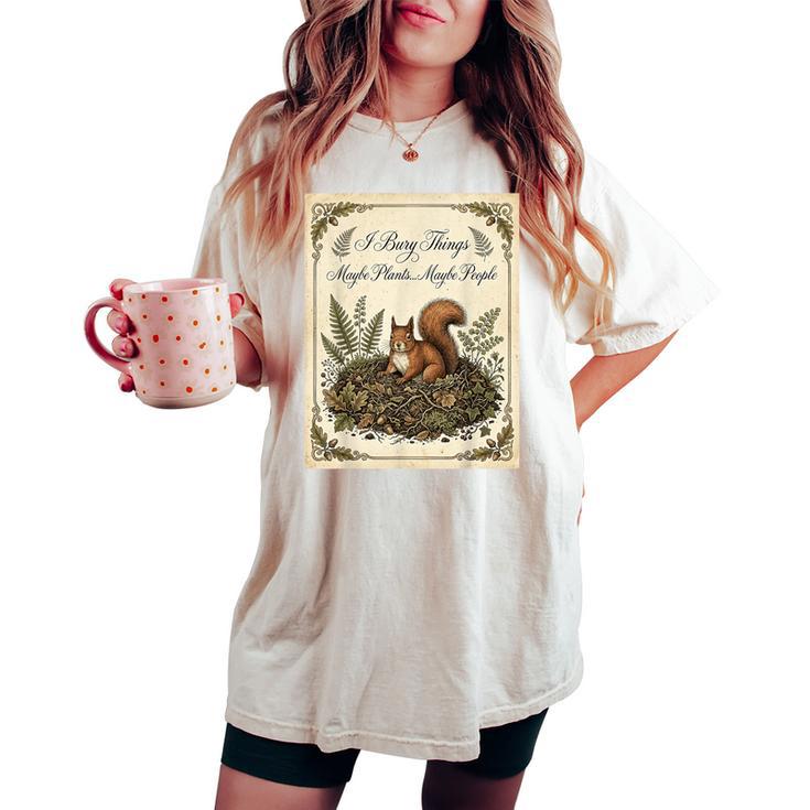 J'enterre Des Choses Peut-Être Des Plantes Peut-Être Des Gens Un Écureuil Drôle T-shirt oversize confortable pour femme