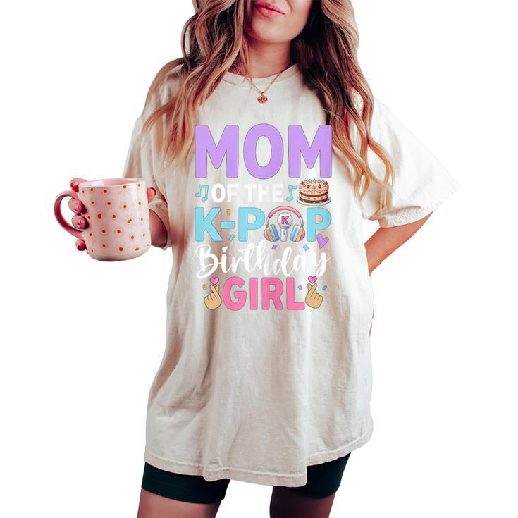 Mom Of The K-Pop Birthday Girl Women's Oversized Comfort T-shirt