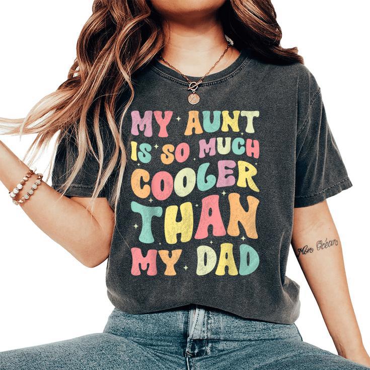 My Aunt Is So Much Cooler Than My Dad Nephew Niece Women's Oversized Comfort T-Shirt