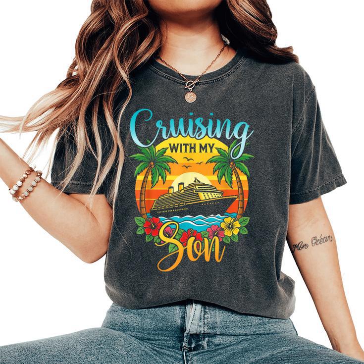 Cruising With My Son Mom Dad Cruise Vacation Matching Women's Oversized Comfort T-Shirt