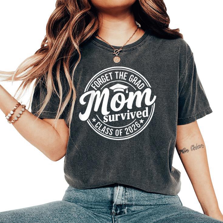 Forget The Grad Mom Survived Class Of 2026 Senior 2026 Women's Oversized Comfort T-Shirt