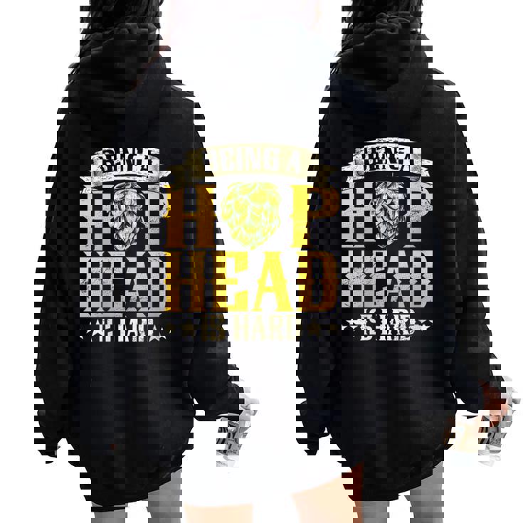 Being A Hop Head Is Hard Brewing Craft Beer Drinking Brewer Women Oversized Hoodie Back Print
