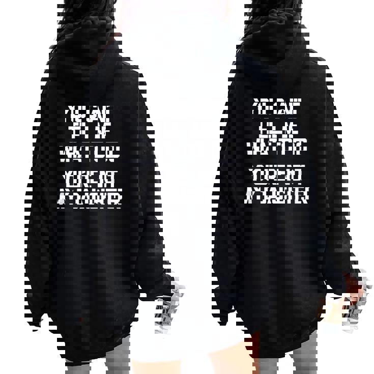 You Can't Tell Me What To Do You're Not My Daughter レディース オーバーサイズ パーカー バックプリント