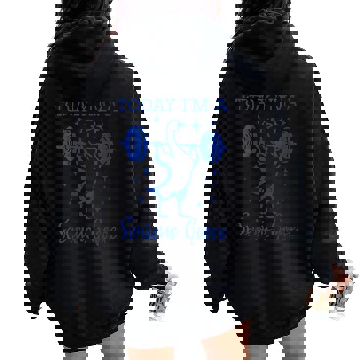 Today Im Serious Goose Barbell Gym Workout Men Women Kids Women Oversized Hoodie Back Print