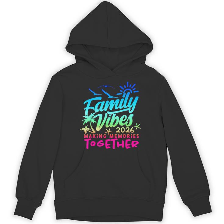 Family 2026 Vibes Family Reunion Vacation Making Memories Hoodie