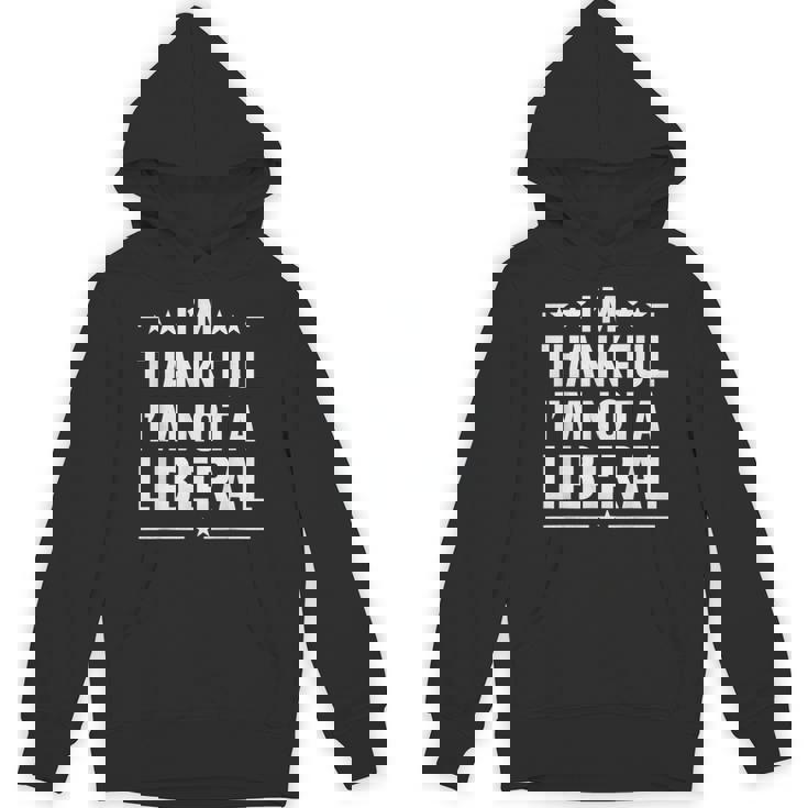 Thankful I'm Not A Liberal Jokes Conservative Politics Unisex Hoodie