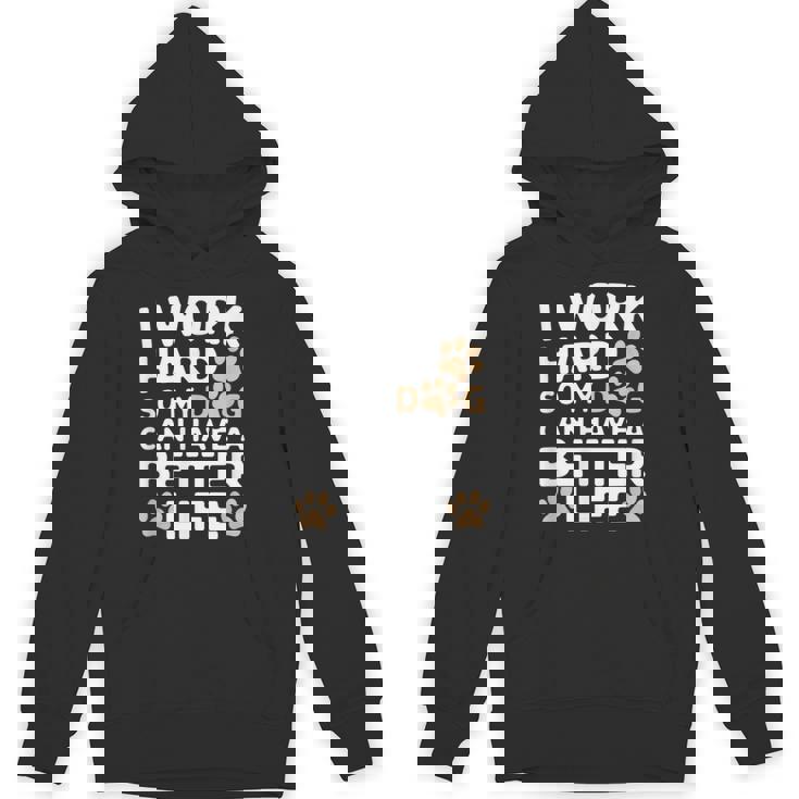 I Work Hardo My Dog Can Have A Better Life おかしな犬の飼い主 パーカー