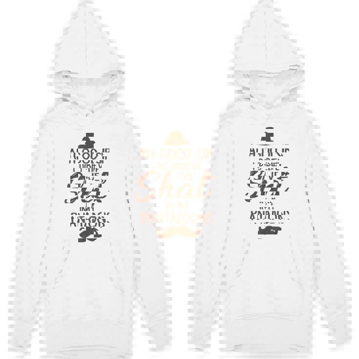 Ah Good Sir I Do Believe I'Ve Shat In My Pantaloons Unisex Hoodie