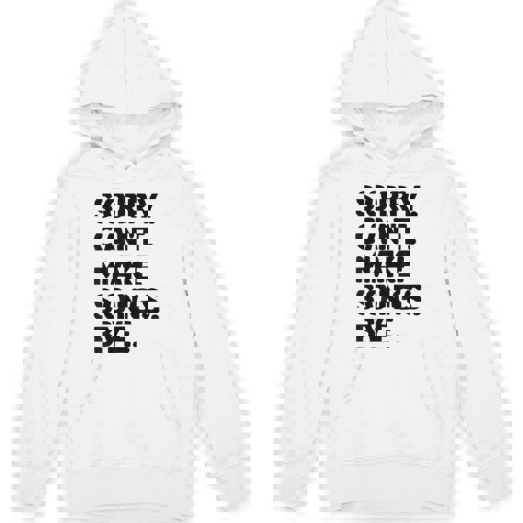 Sorry Can't Make Songs Bye Music Composer Compose Song Unisex Hoodie