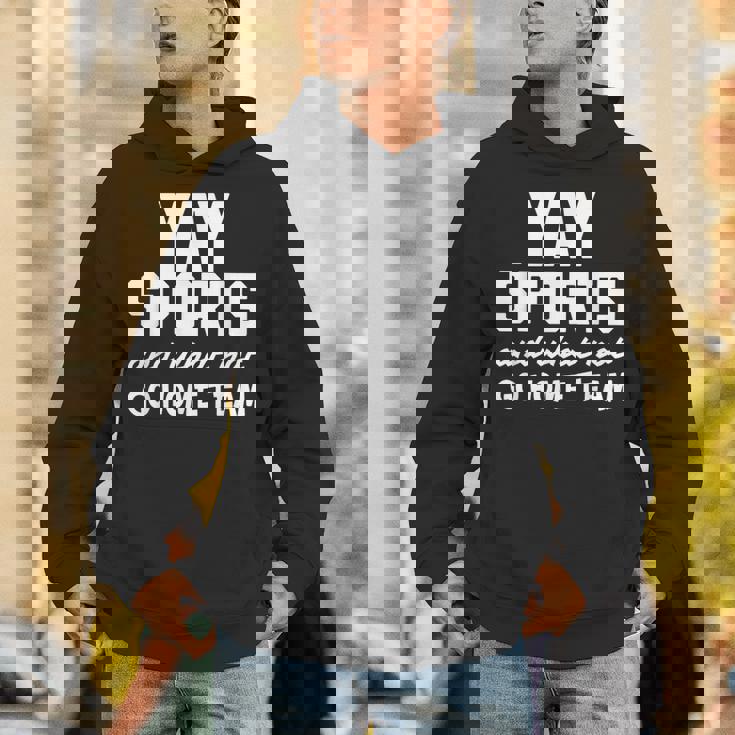 Yay Sports Go Sports Home Team Non-Sports Fan Unisex Hoodie