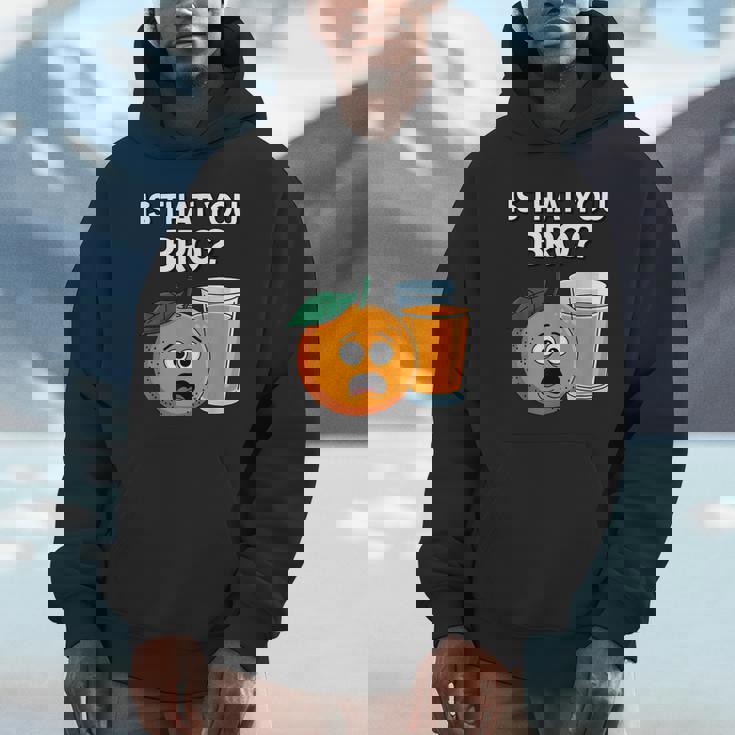 Is That You Bro Orange Fruit & Orange Juice Fruit Lovers Hoodie