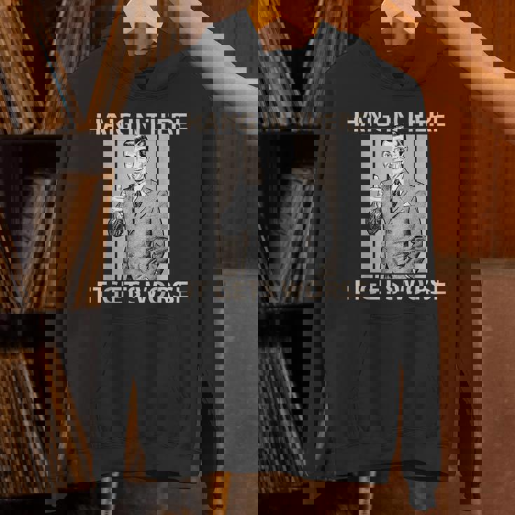 Hang In There It Gets Worse 皮肉なユーモア パーカー