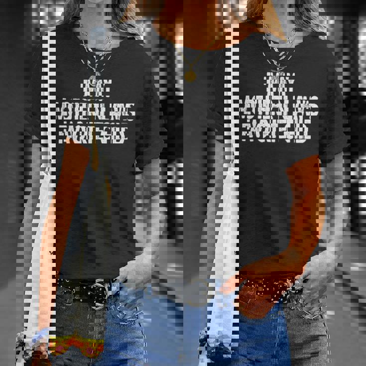 I'm My Mother In Law's Favorite Child Parent Men Women T-Shirt Gifts for Her