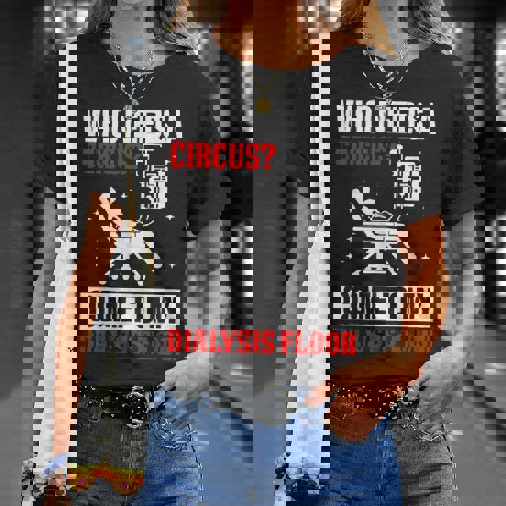 Who Needs A Circus 面白い透析 看護師 血液透析技術 Tシャツ 彼女への贈り物