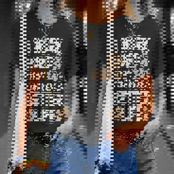 I Work Hardo My Dog Can Have A Better Life おかしな犬の飼い主 Tシャツ 彼女への贈り物