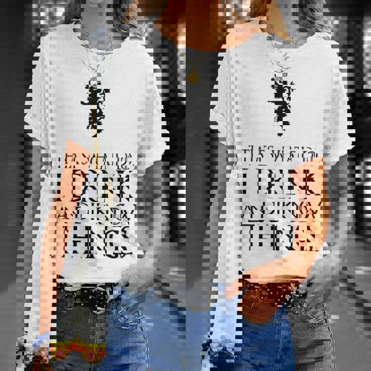 That's What I Do I Drink And I Know Things Tシャツ 彼女への贈り物