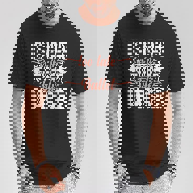 Ballerina Lifestyle Its Never Too Late To Be バレエダンサー Tシャツ 面白い贈り物