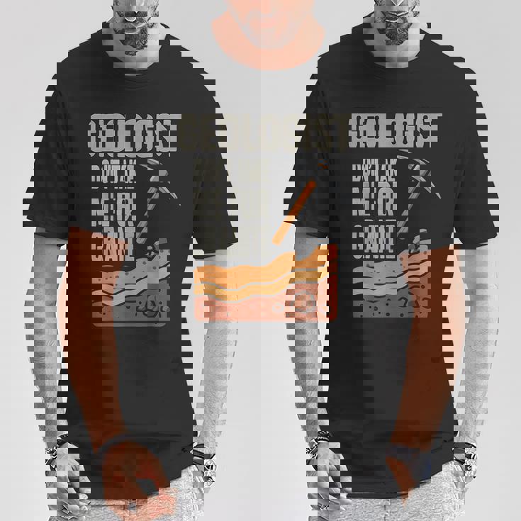 Geologist Don't Take For Granite Tシャツ 面白い贈り物