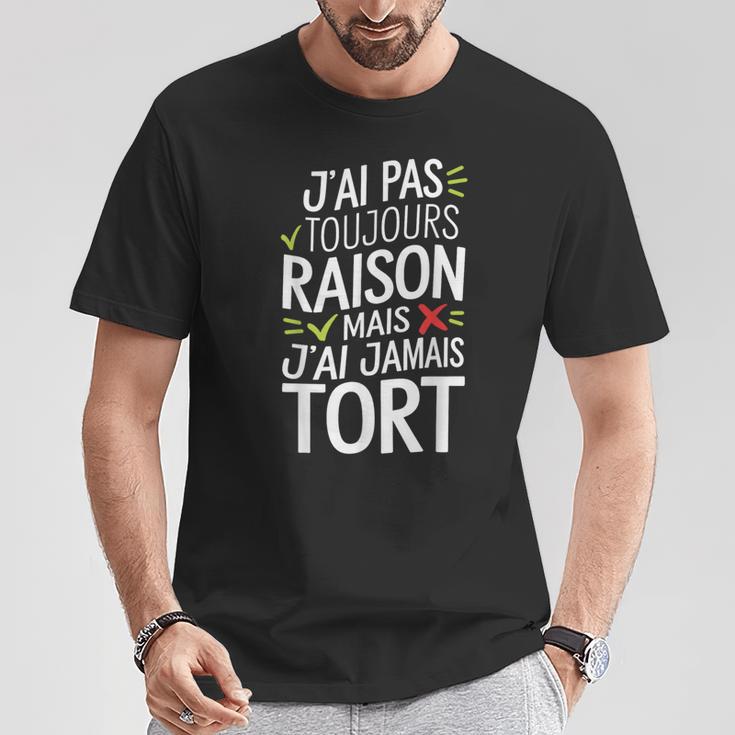 J'ai Pas Toujours Raison Mais J'ai Jamais Tort Humour Drôle T-Shirt Cadeaux drôles