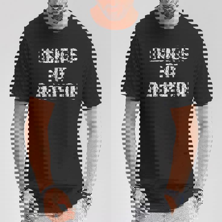 Losing Is Not An Option Tシャツ 面白い贈り物