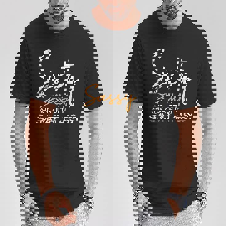 Sixty Sassy And A Bit Smart Assy 60Th Birthday T-Shirt Unique Gifts