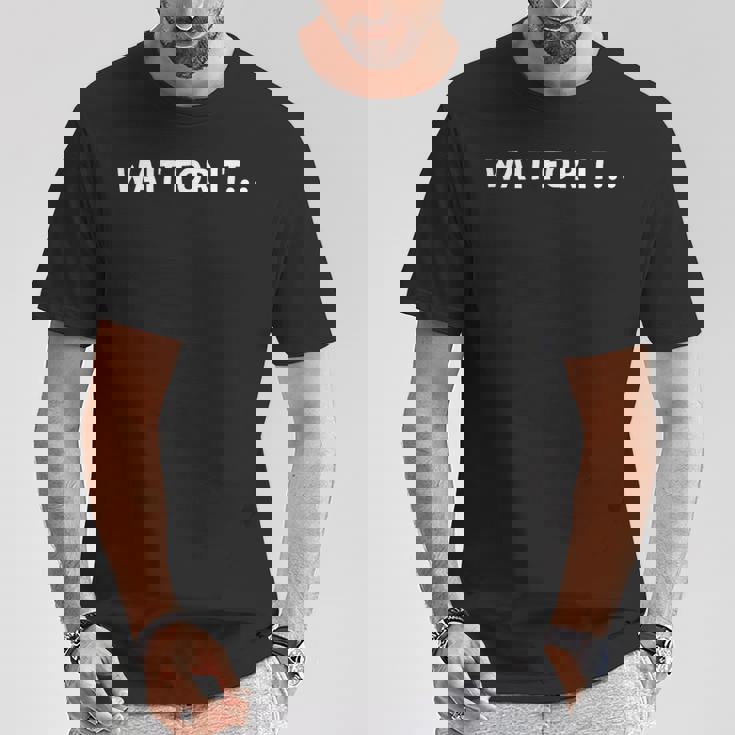 Wait For It Tシャツ 面白い贈り物