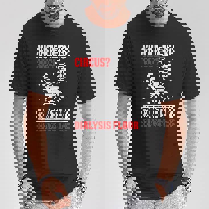 Who Needs A Circus 面白い透析 看護師 血液透析技術 Tシャツ 面白い贈り物