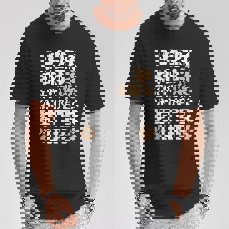 I Work Hardo My Dog Can Have A Better Life おかしな犬の飼い主 Tシャツ 面白い贈り物